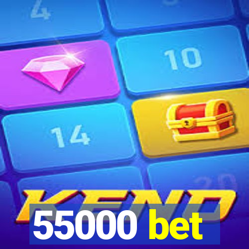 55000 bet